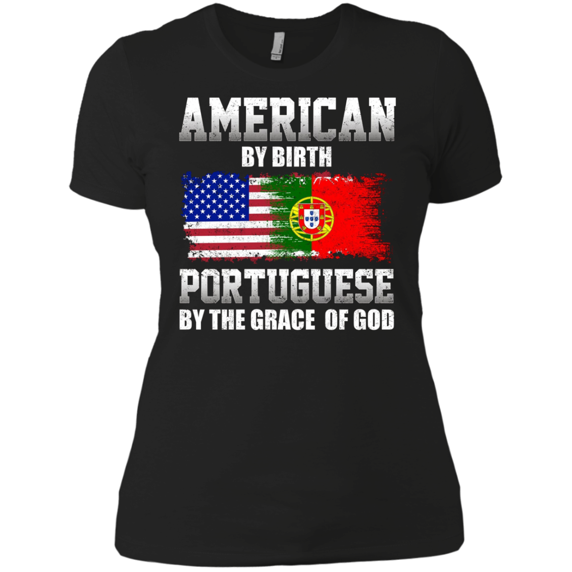 American By Birth Portuguese By The Grace Of God T-shirt