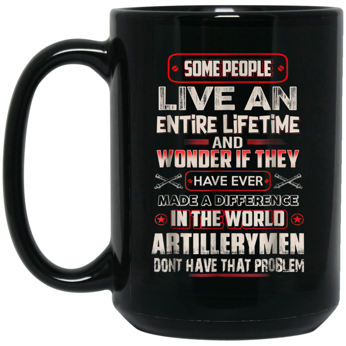 Artillerymen Tshirt , some people live an entire lifetime