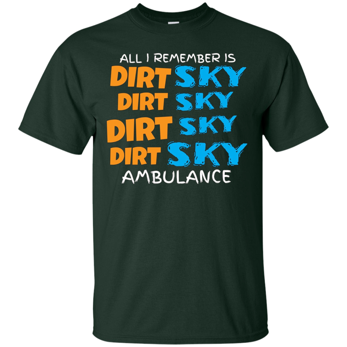 All I Remember Is Dirt Sky Ambulance Funny Motocross T-Shirt