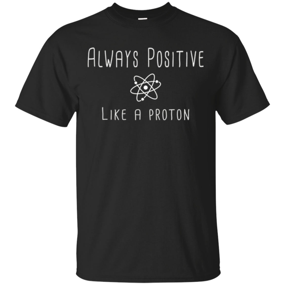 Always Positive Like A Proton Science T-Shirt