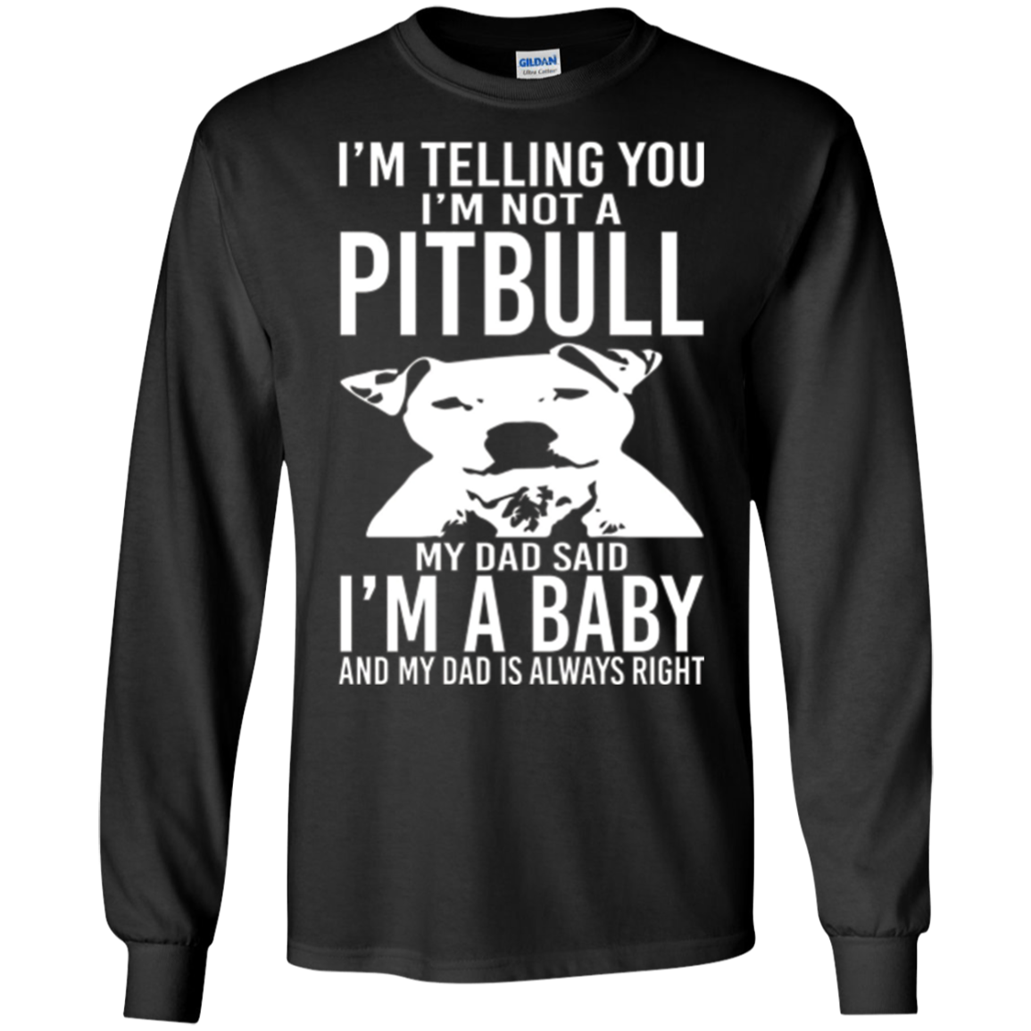 A Pitbull My Dad Said I'm a Baby - Funny T-Shirt