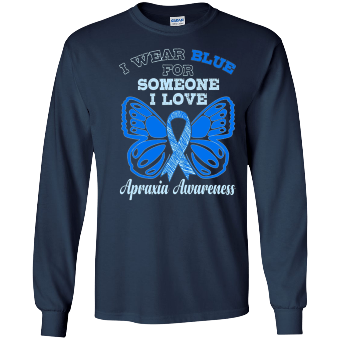 Apraxia Awareness T Shirt - I Wear Blue For Someone I Love