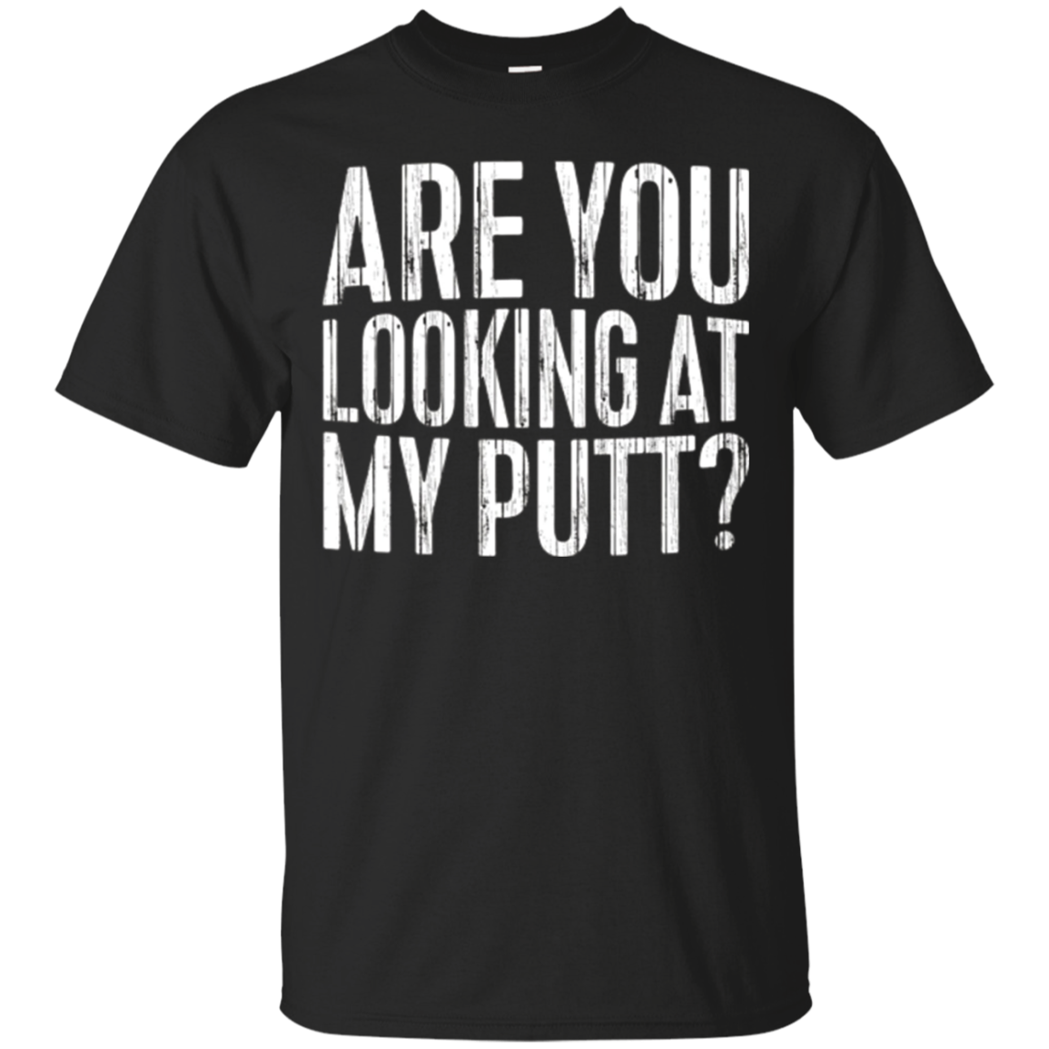 Are You Looking At My Putt T-Shirt Funny Golf Lover Gift