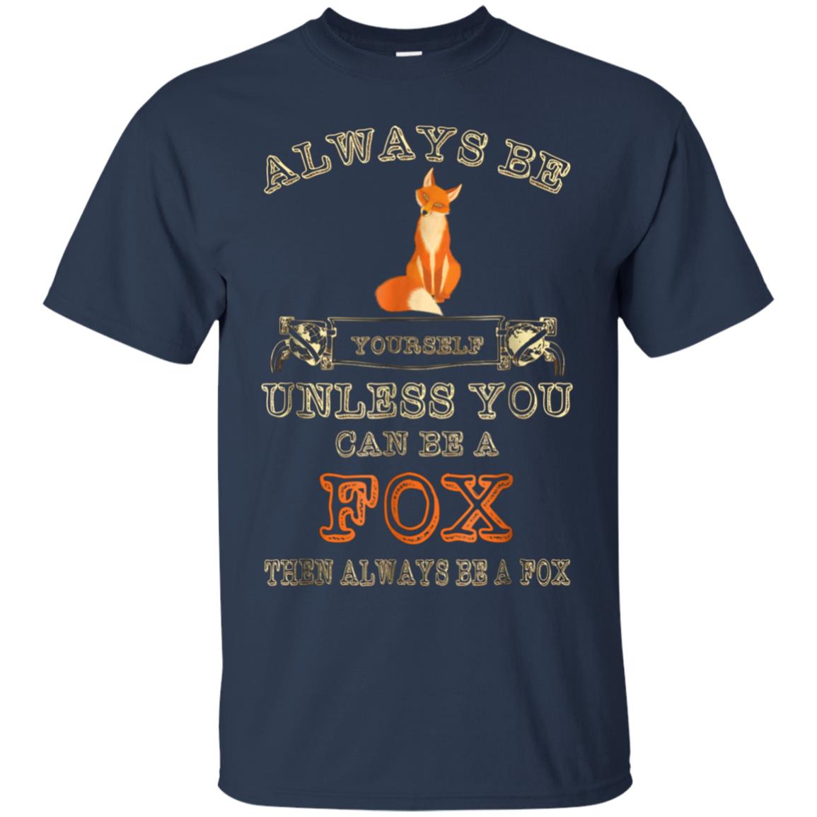 Always Be Yourself Unless You Can Be A Fox Shirt Funny Gift