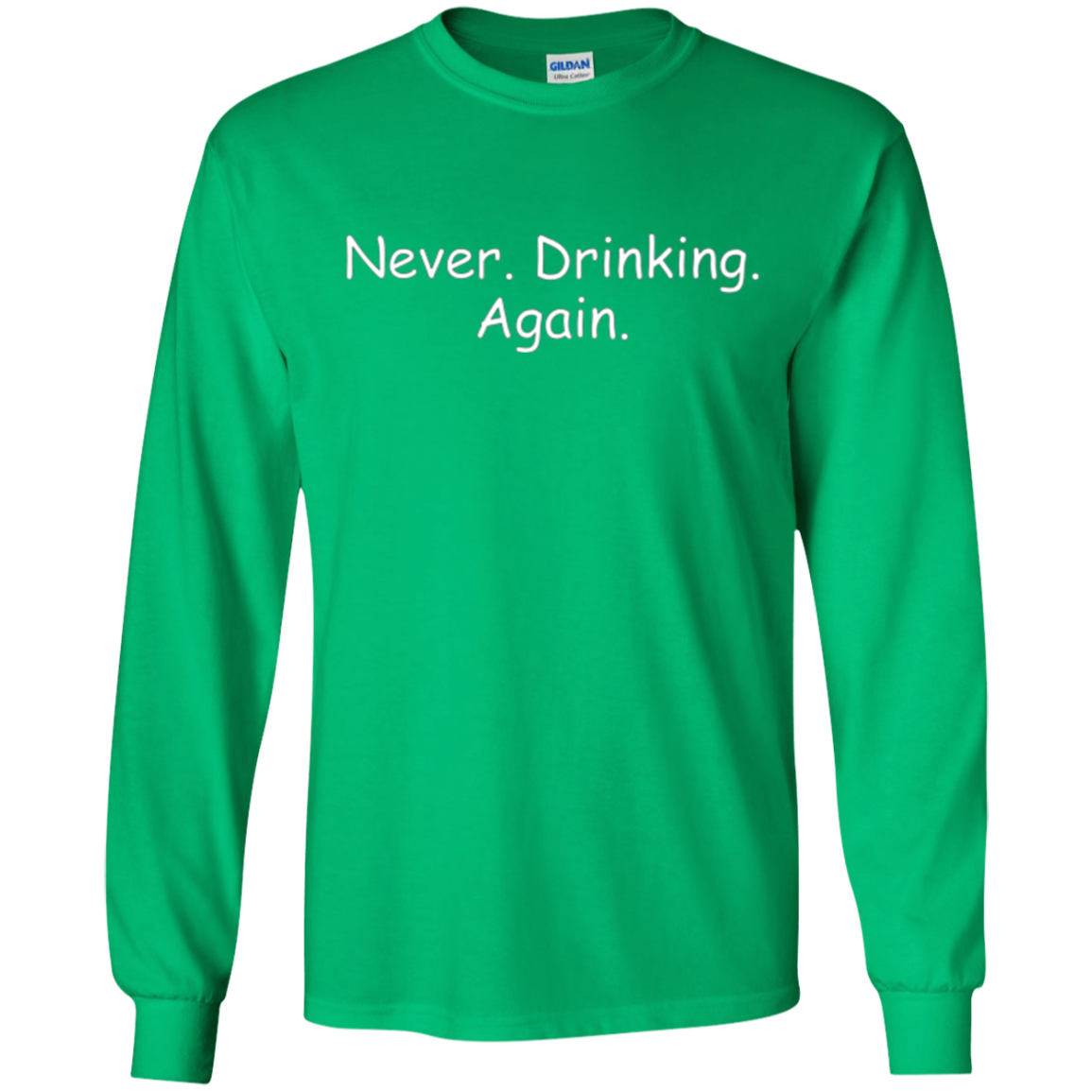 Alcohol Humor Never Drinking Again Long Sleeve Shirt