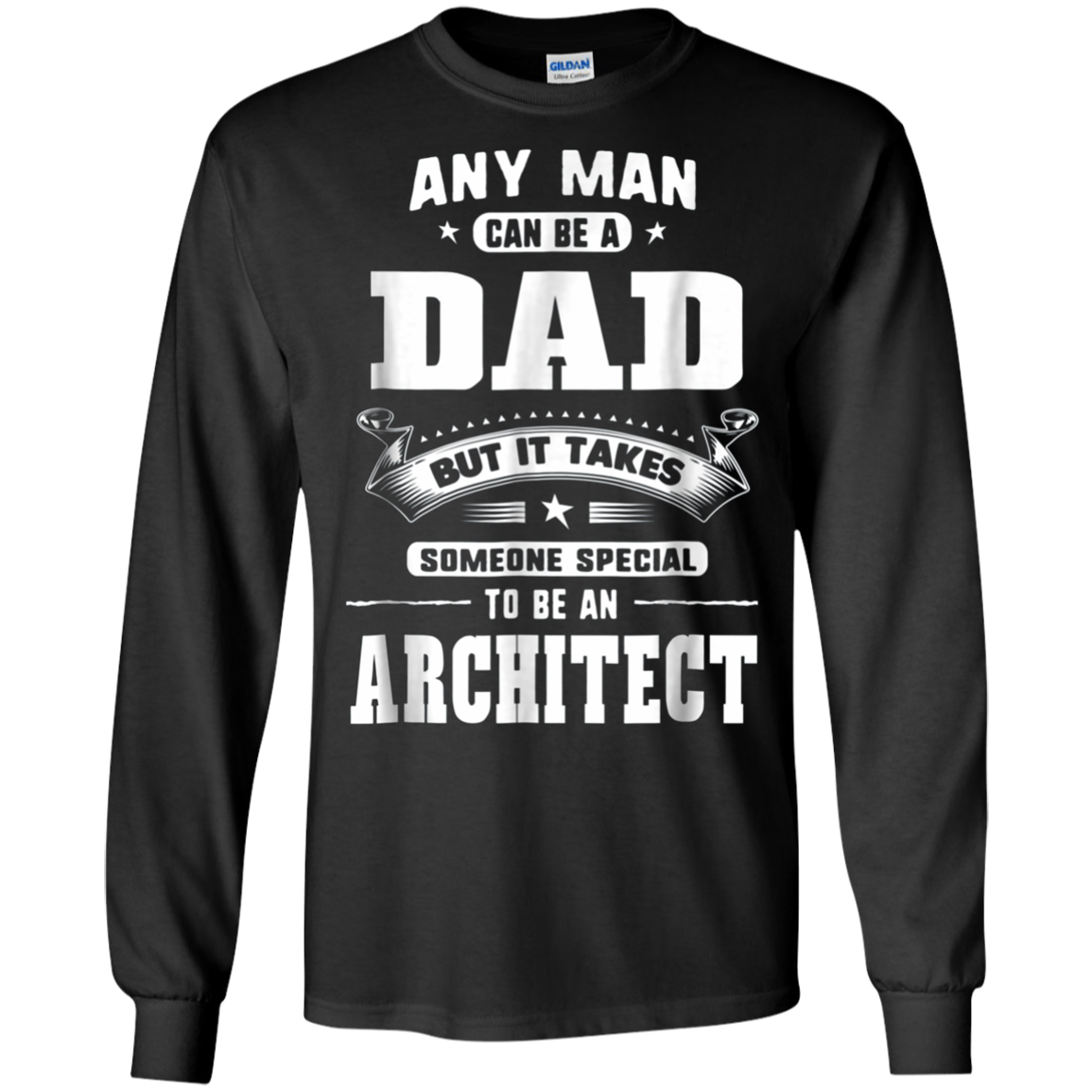 Any Man Can Be A Dad Special One An Architect T-Shirt