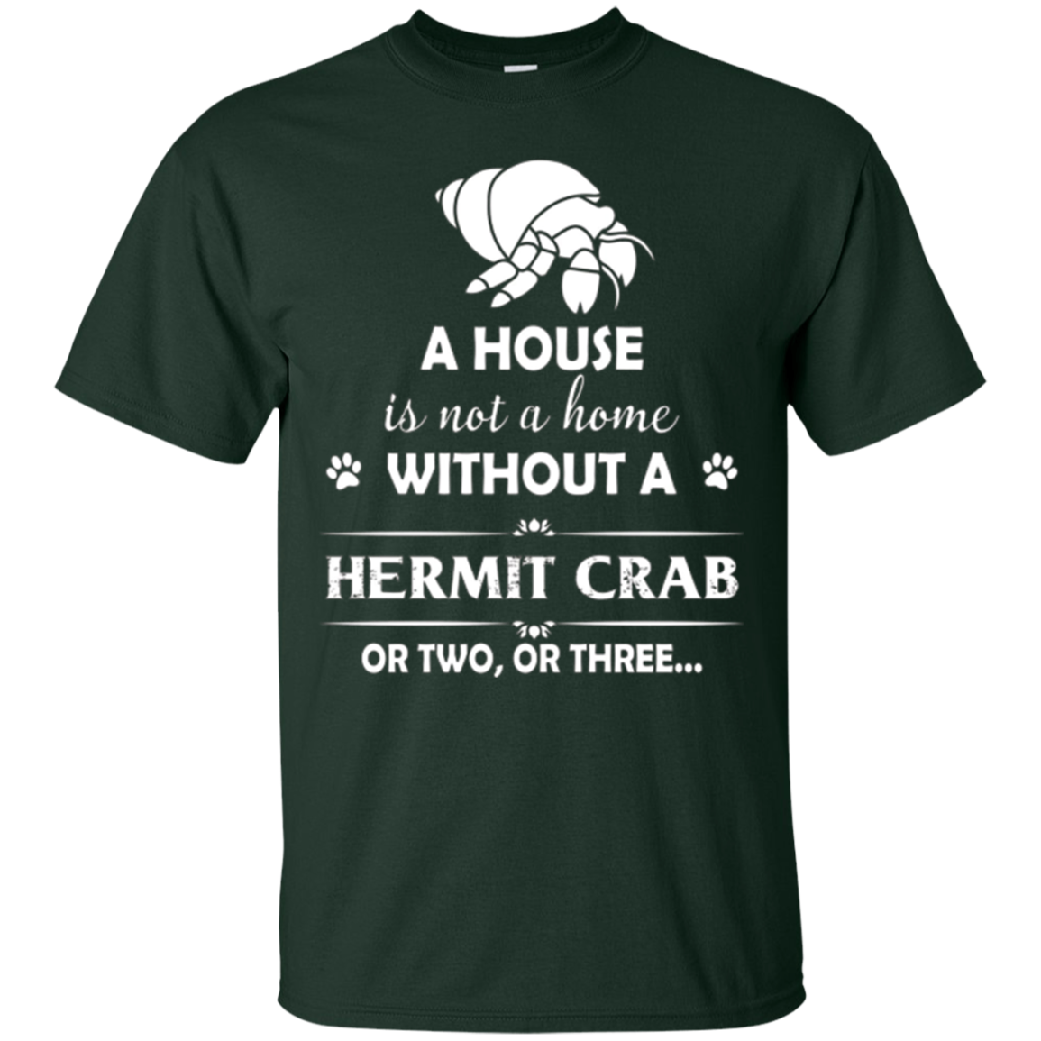 A House Is Not A Home Without A Hermit Crab T shirt