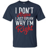Image of "I Don't Argue, I Just Explain Why I'm Right" Funny T Shirt