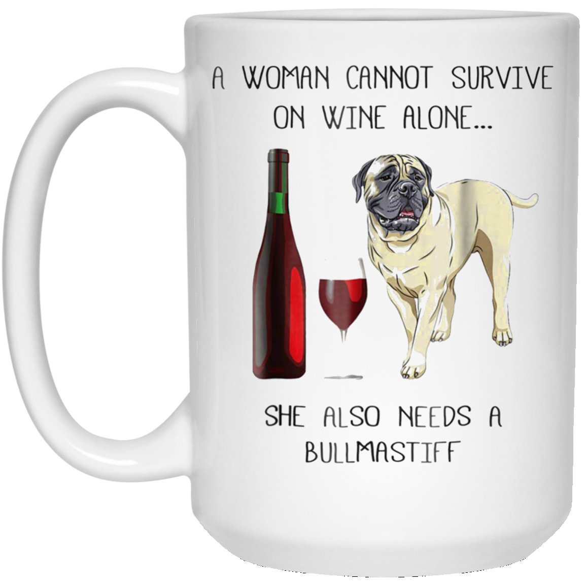 Woman Cannot Survive on Wine Alone needs A Bullmastiff Dog