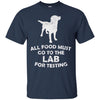 Image of All Food Must Go To The Lab For Testing Black Lab T-Shirt