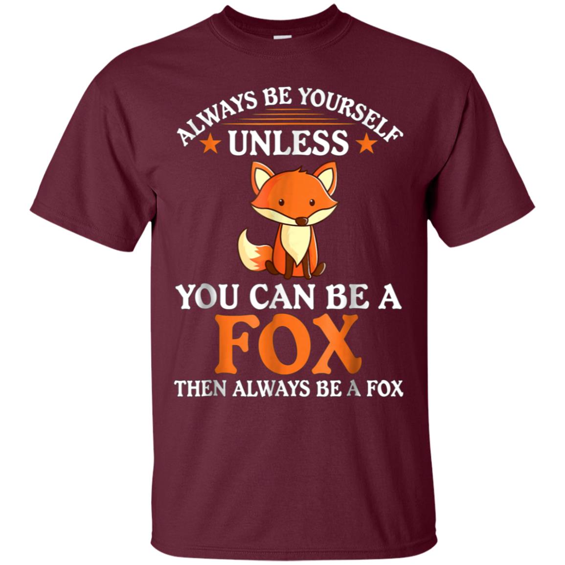 Always Be Yourself Unless You Can Be A Fox Shirt Funny T-Sh