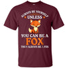 Image of Always Be Yourself Unless You Can Be A Fox Shirt Funny T-Sh
