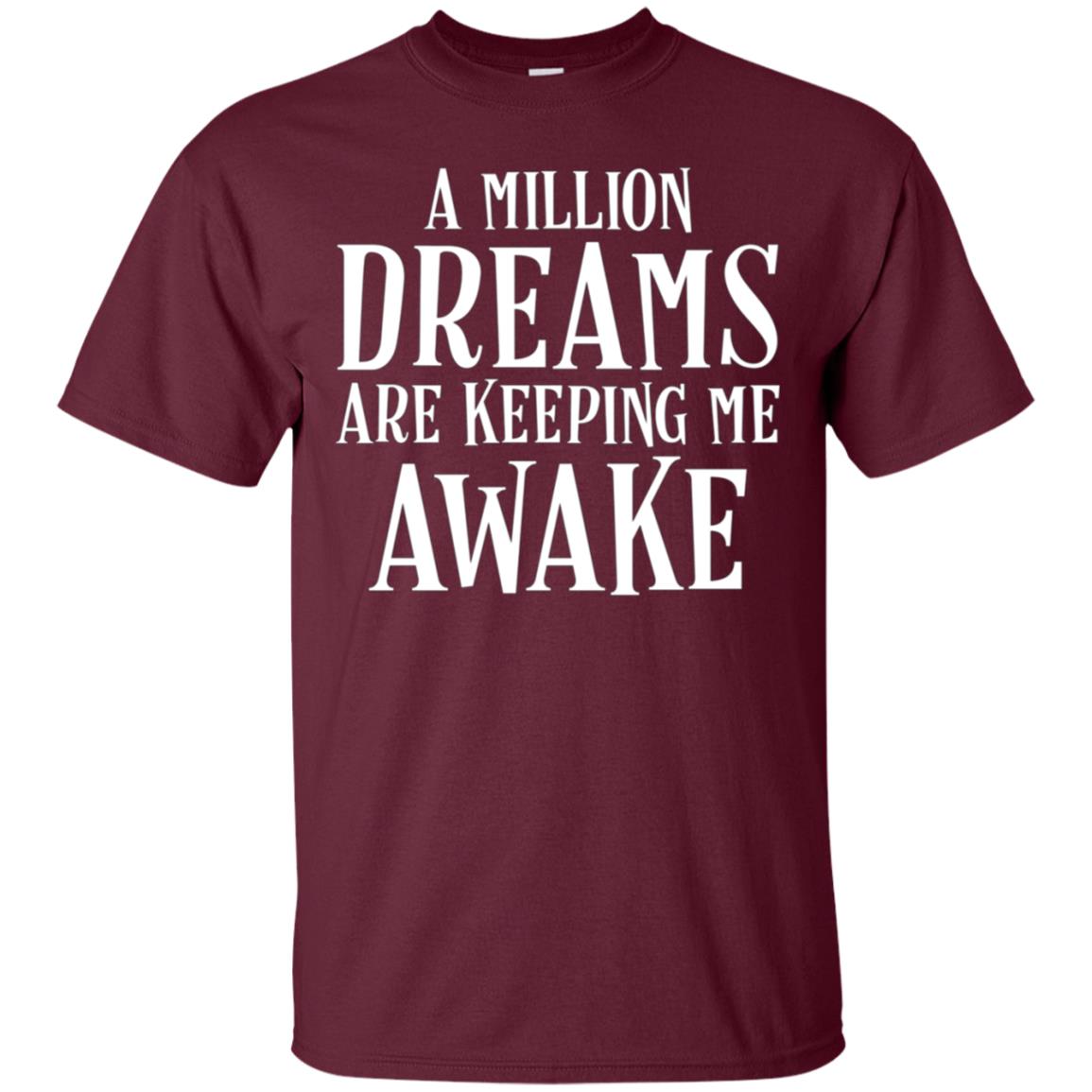 A Million Dreams are Keeping Me Awake T-Shirt