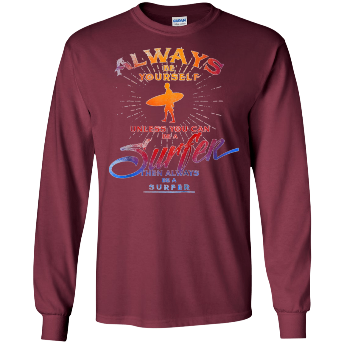 Always Be Yourself Unless You Can Be A Surfer T shirt Surf