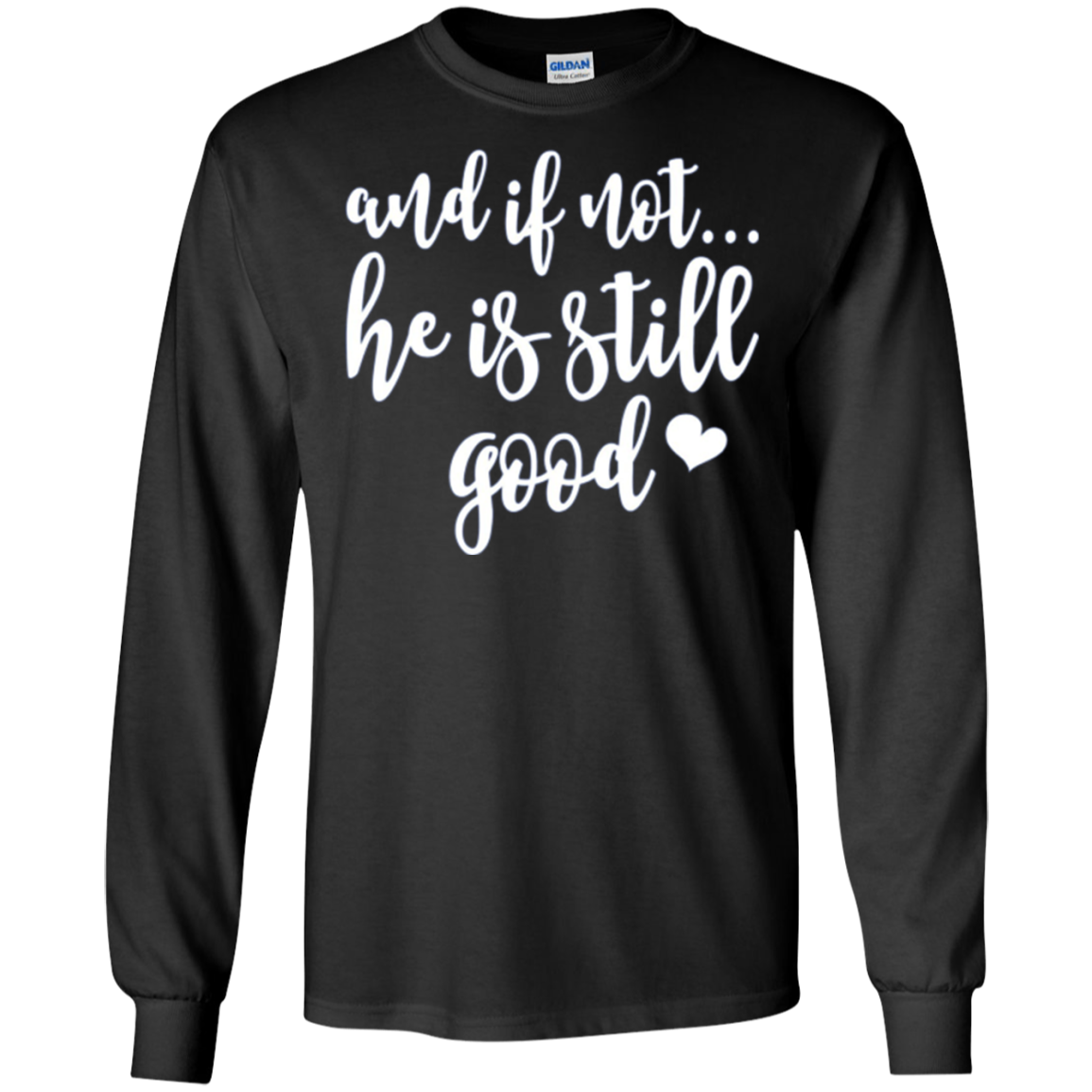 And If Not He Is Still Good Christian Gifts Shirt