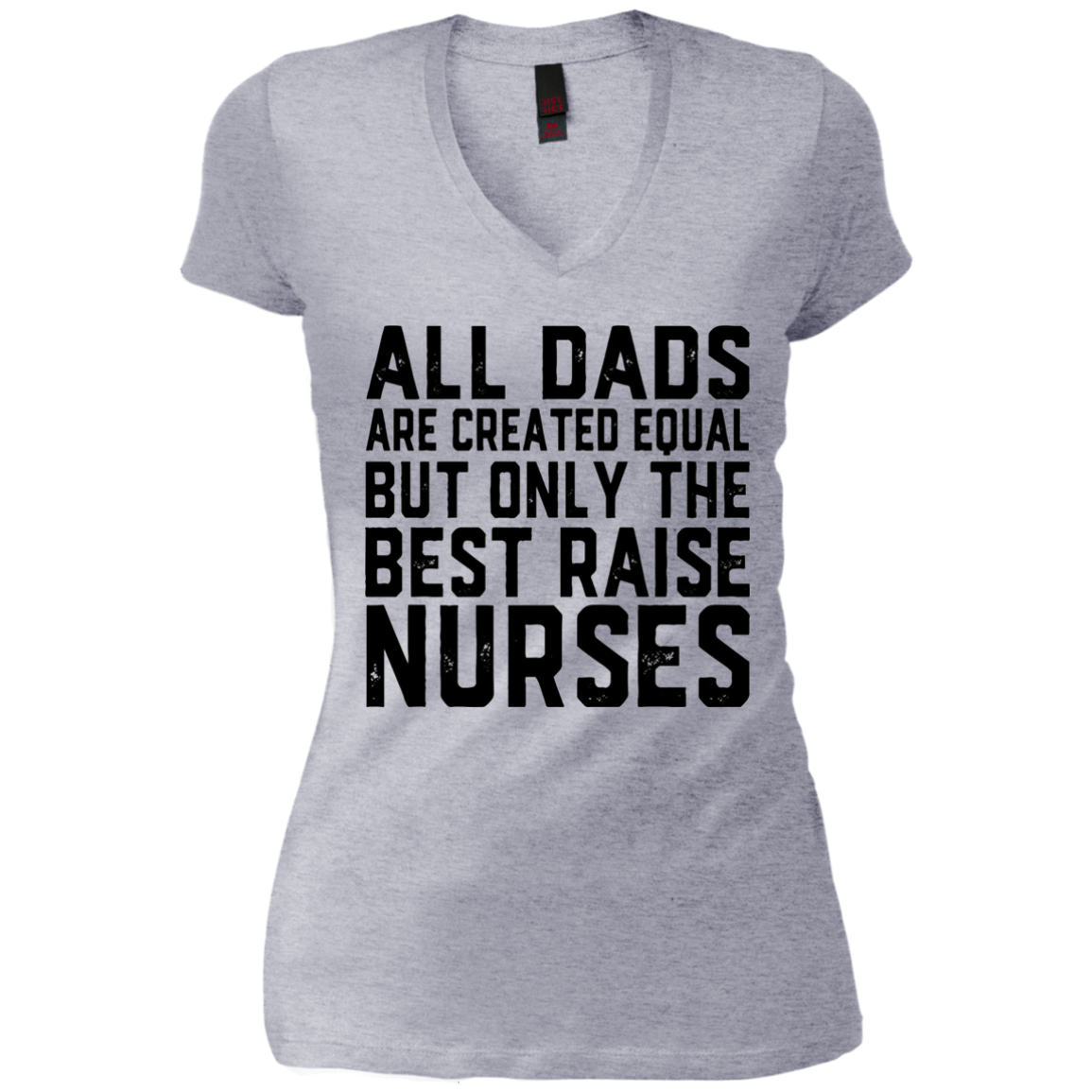 All Dads Are Created Equal Best Raise Nurses T-Shirt nursing
