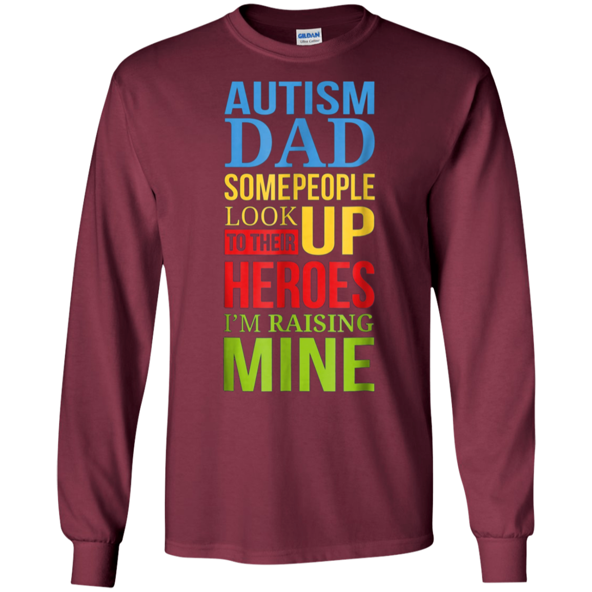 Autism Dad People Look Up Their Heroes Raising Mine T-Shirt