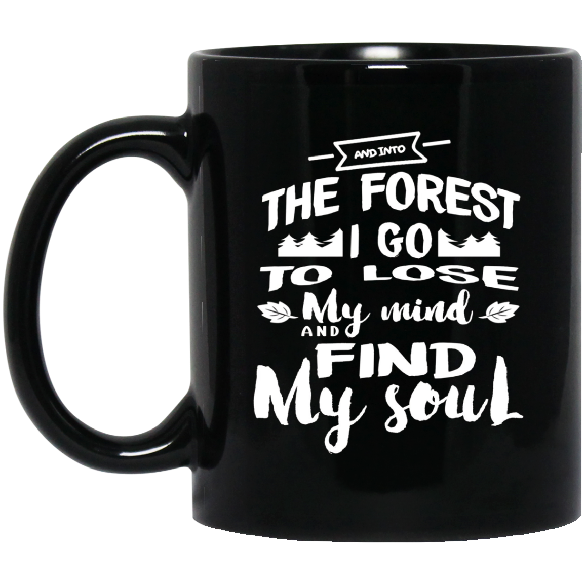 And Into The Forest I Go To Lose My Mind And Find My Soul S
