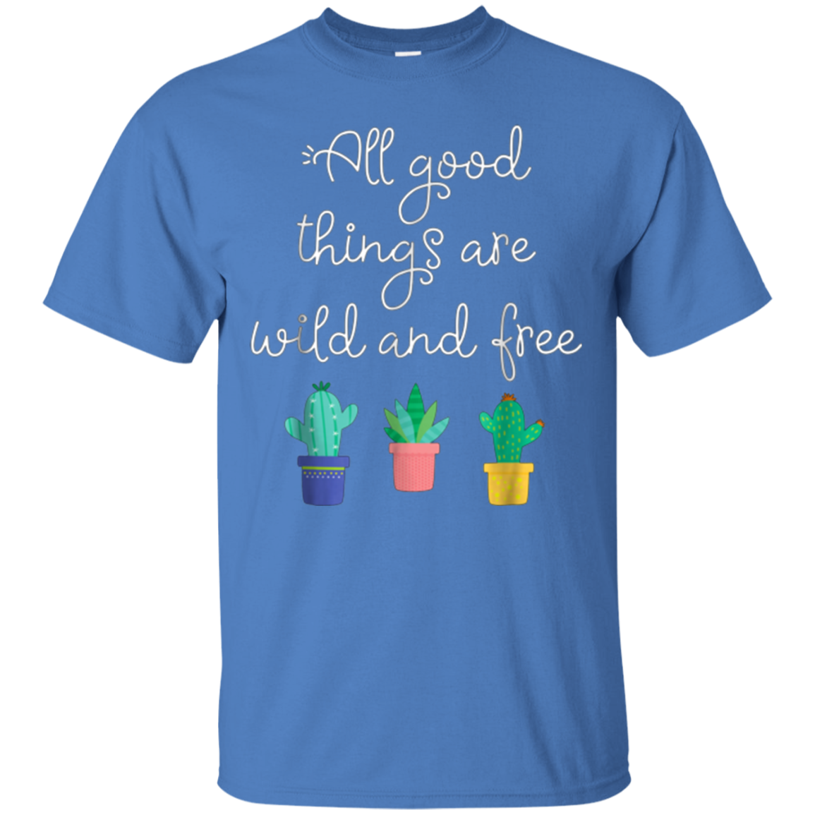 All Good Things Are Wild And Free T-Shirt