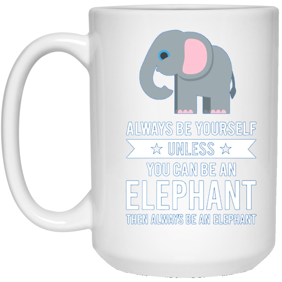 Always Be Yourself Unless You Can Be An Elephant T-Shirt
