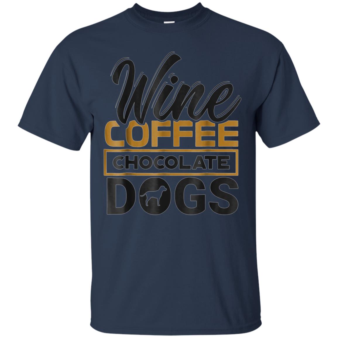 'Wine Coffee Chocolate Dogs' Clever Coffee Wine Shirt