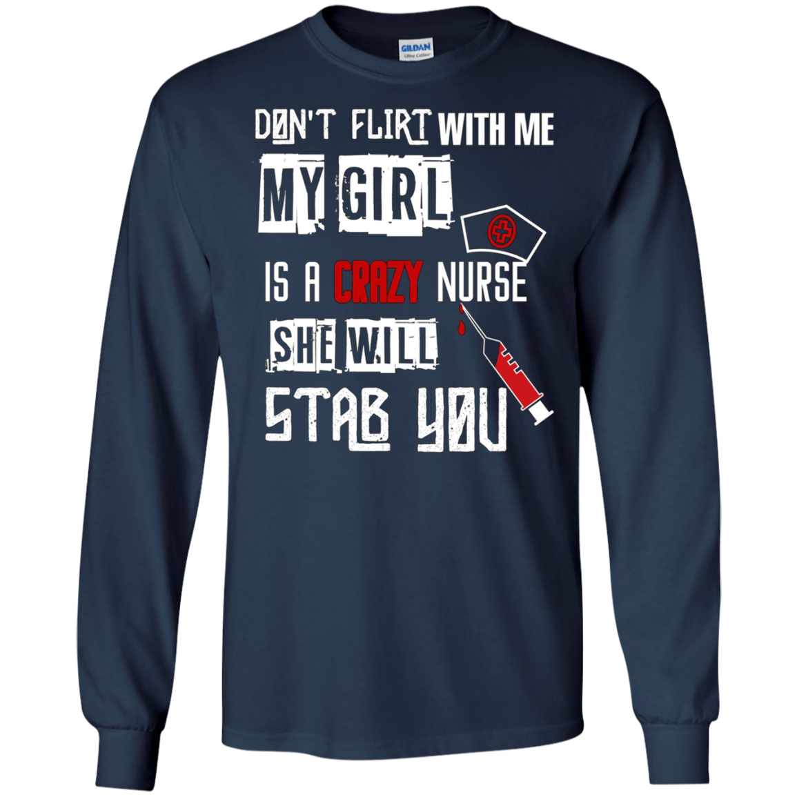"Don't Flirt With Me, My Girl Is A Crazy Nurse..." T-Shirt