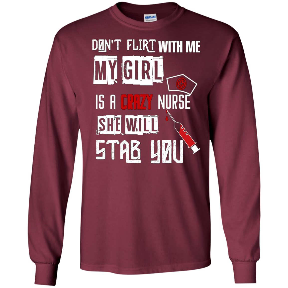 "Don't Flirt With Me, My Girl Is A Crazy Nurse..." T-Shirt