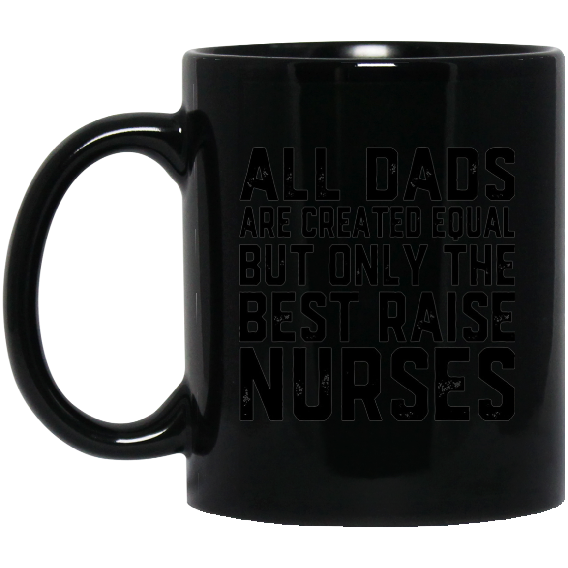 All Dads Are Created Equal Best Raise Nurses T-Shirt nursing