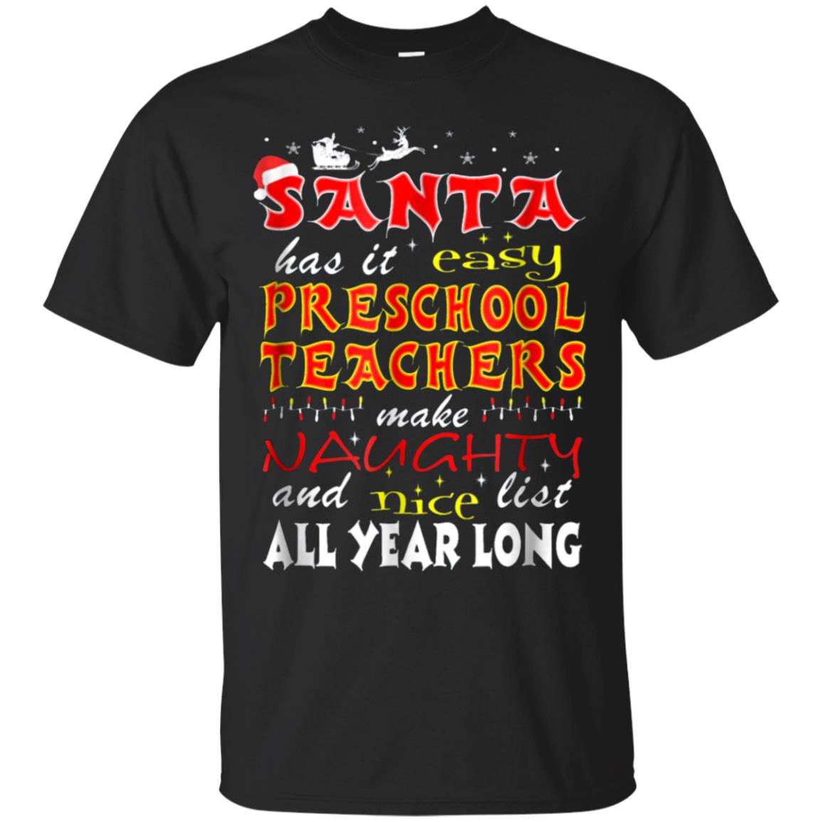 Santa Has It Easy Preschool Teachers Make Naughty Shirt