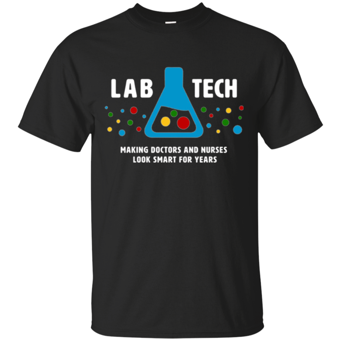 "Lab Tech: Making Doctors Look Smart" - funny medical tshirt