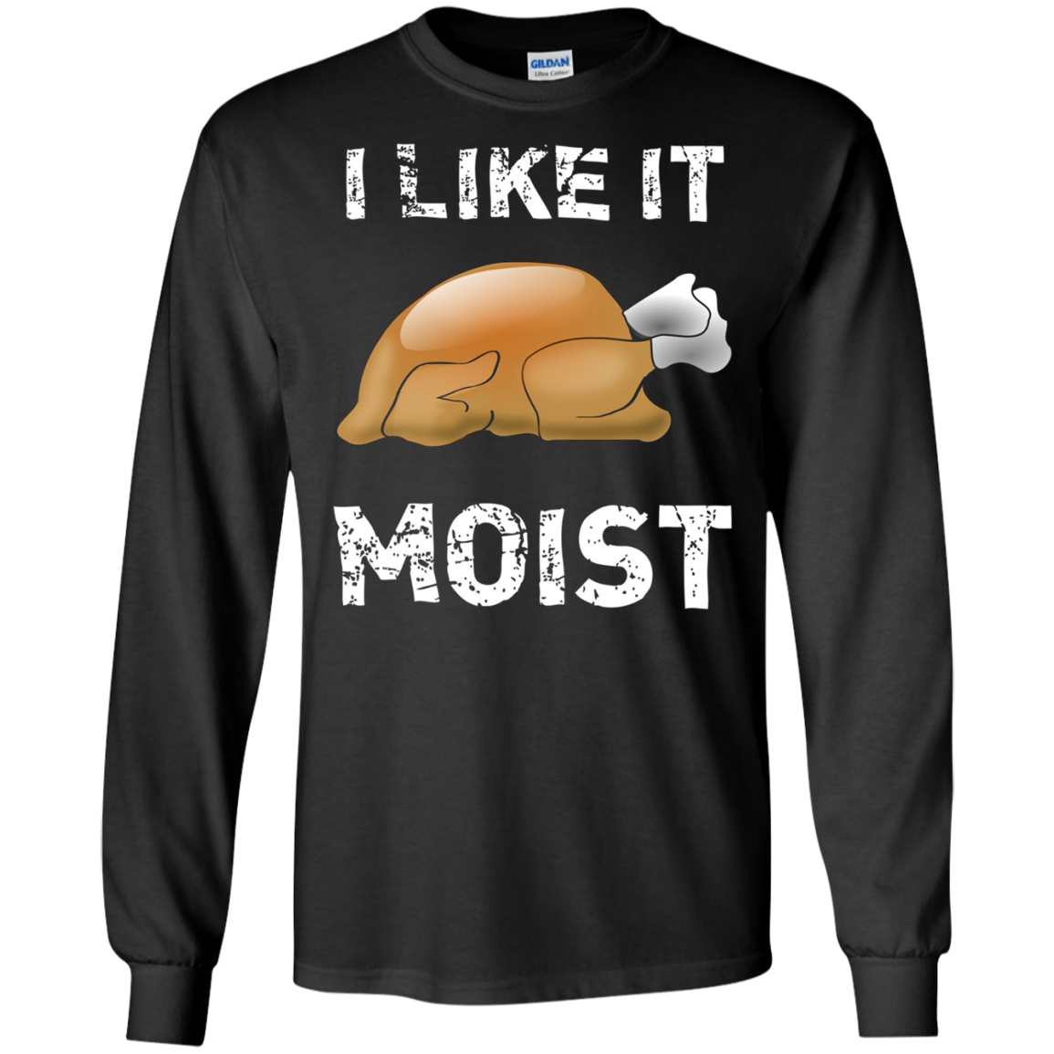 "I Like It Moist" Funny Turkey Thanksgiving T-Shirt