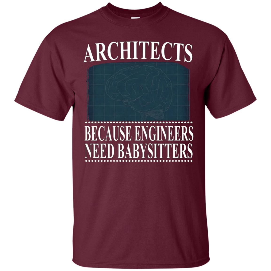Architects Because Engineers Need Babysitters - Cool T-Shirt
