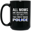 Image of All Moms Are Created Equal But Only The Finest Raise Police