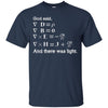 Image of And God Said, Let There Be Light Physics Gift T Shirt
