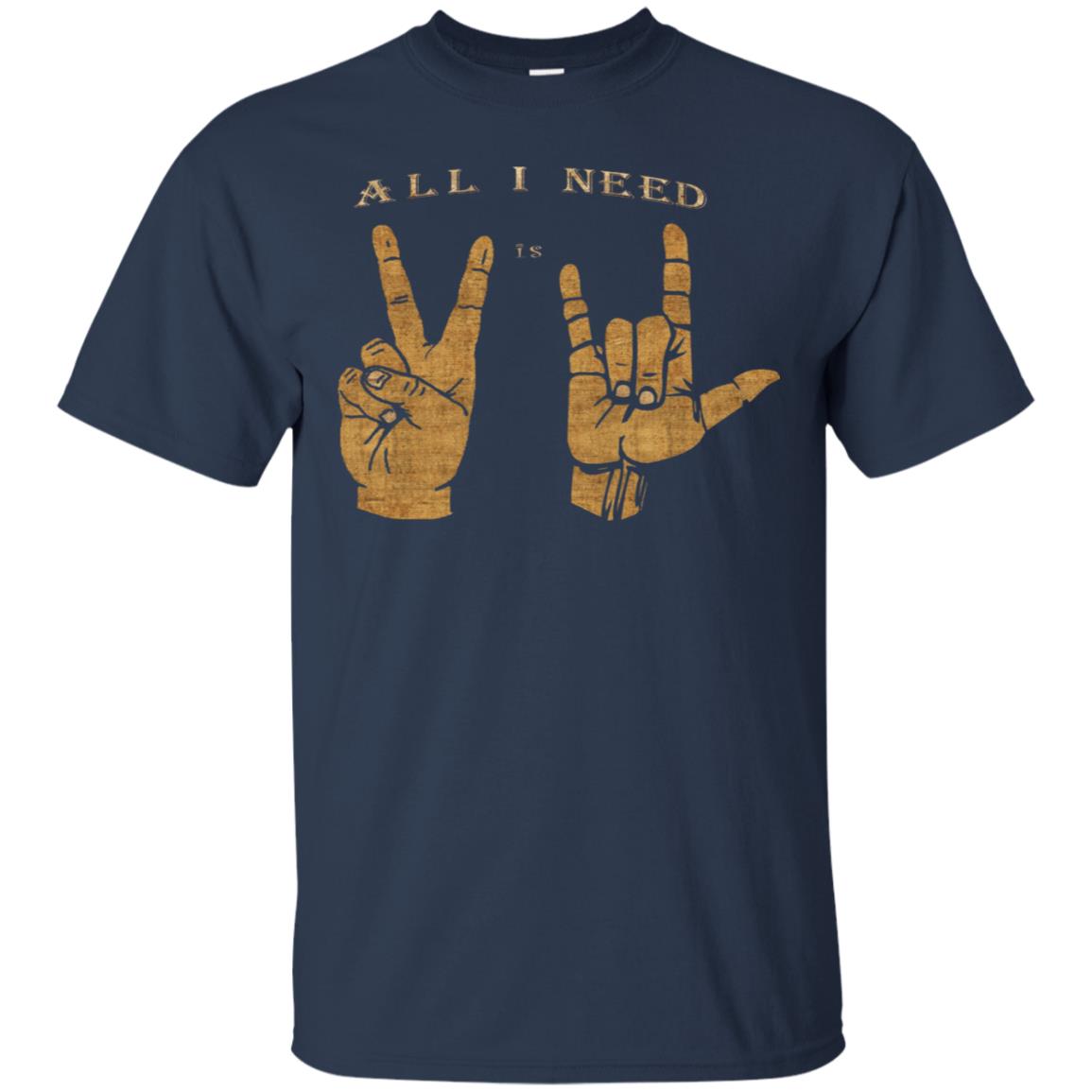 All I need is Peace and Love Asl T-Shirt