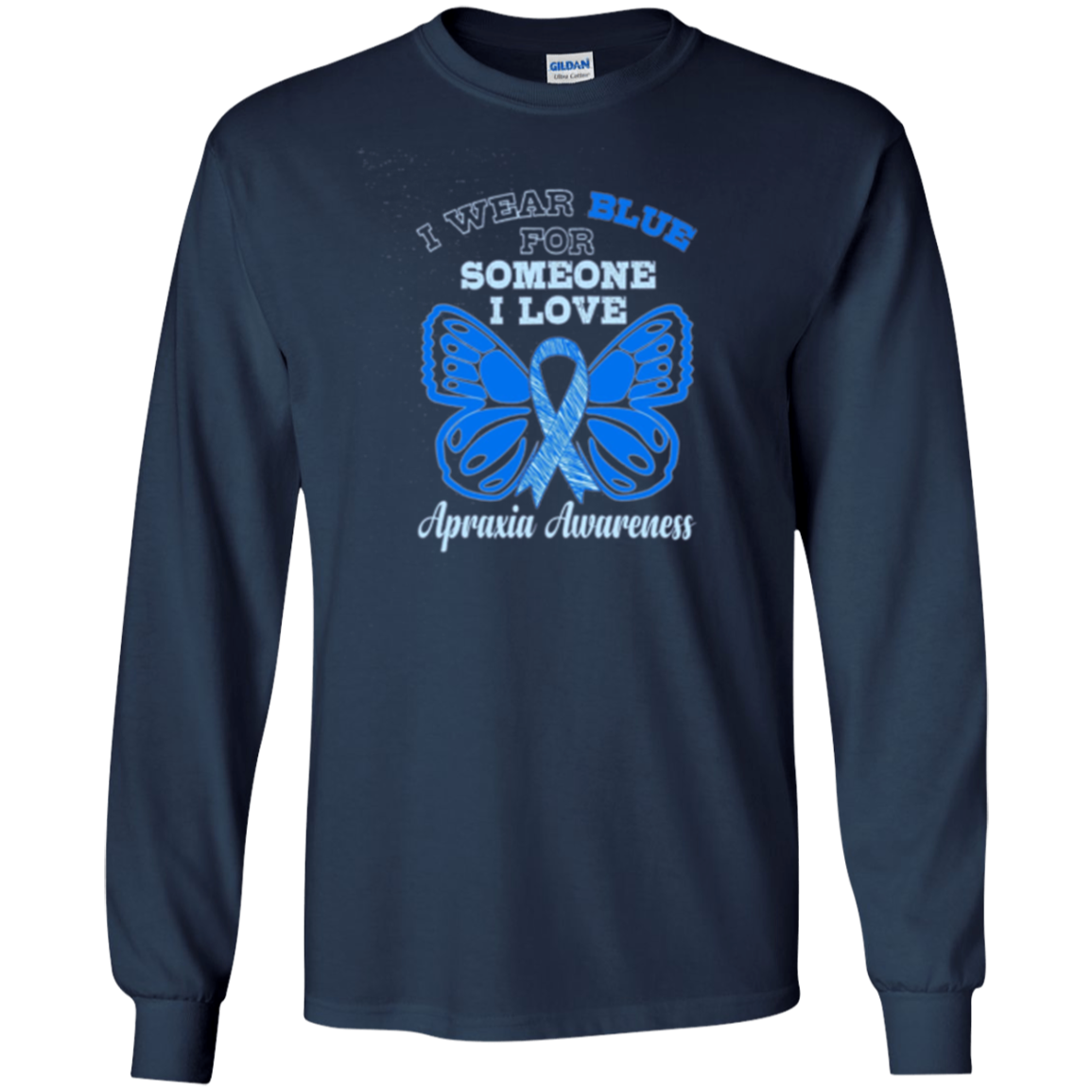 Apraxia Awareness T Shirt - I Wear Blue For Someone I Love