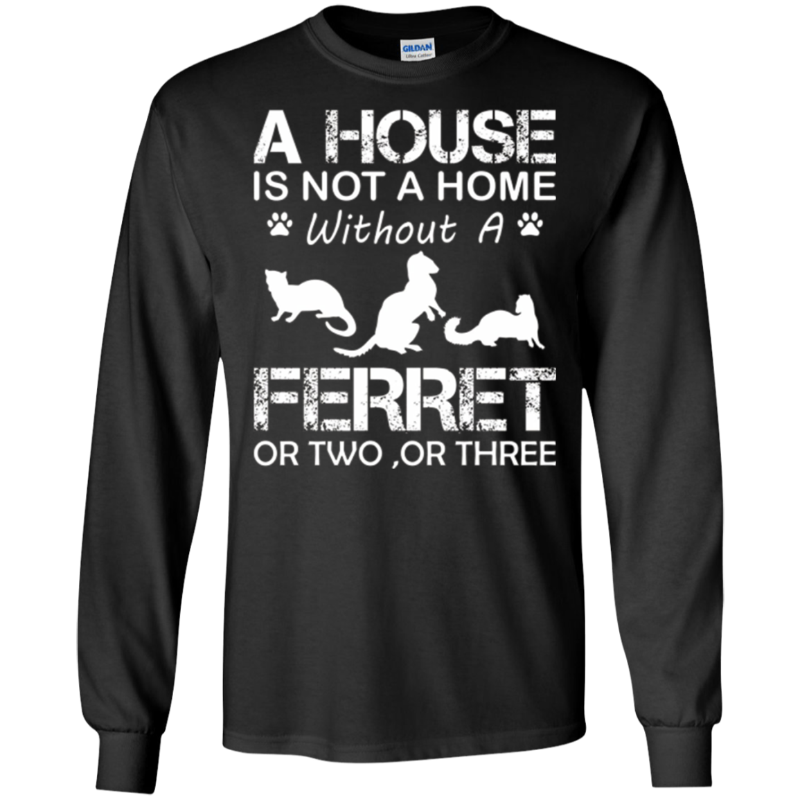A House Is Not A Home Without A Ferret T-shirt
