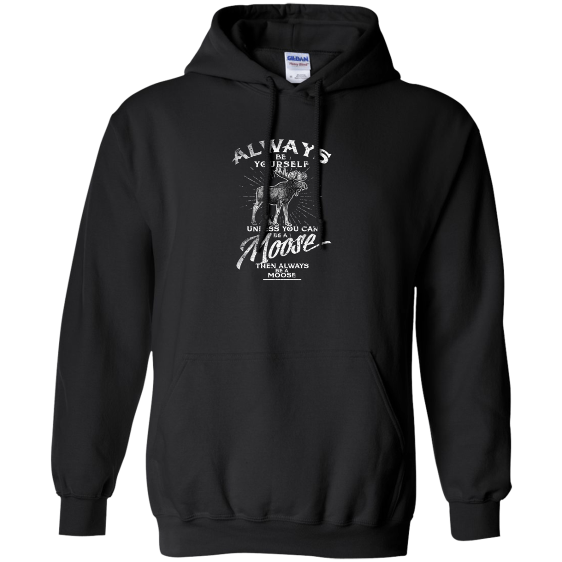 Always Be Yourself Unless You Can Be A Moose Long Sleeve