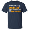 Image of Without Engineers science is just philosophy T-shirt funny
