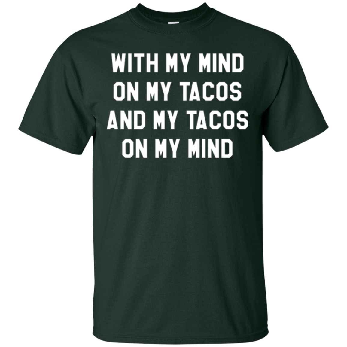 With My Mind On My Tacos And My Tacos On My Mind T-Shirt