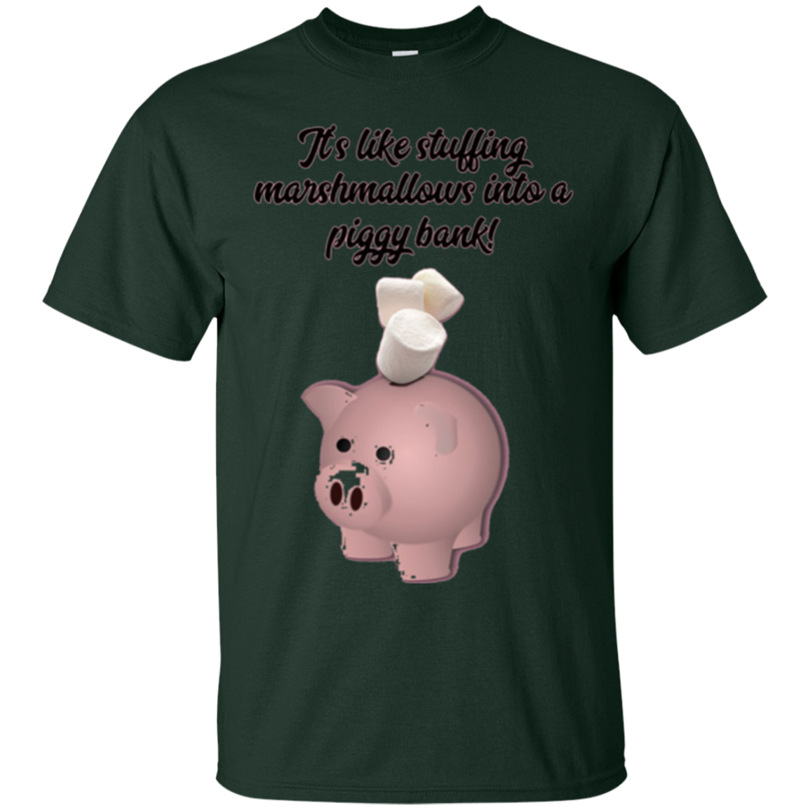 "It's like Stuffing Marshmallows into a Piggy Bank" Shirt