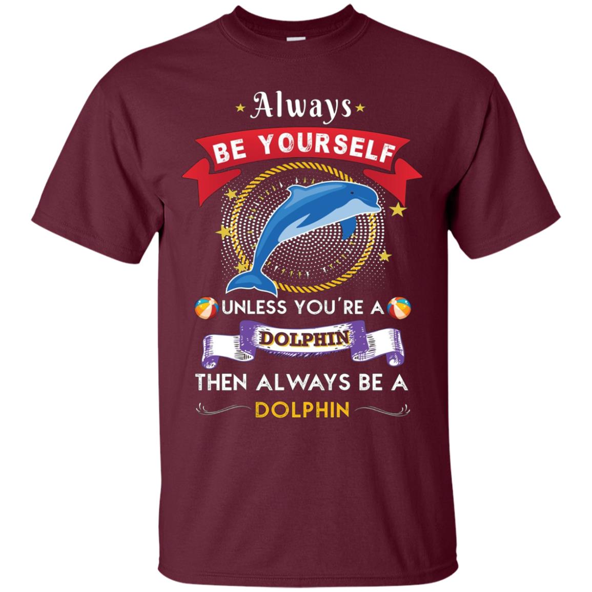 Always Be A Dolphin Novelty Chill Shirt