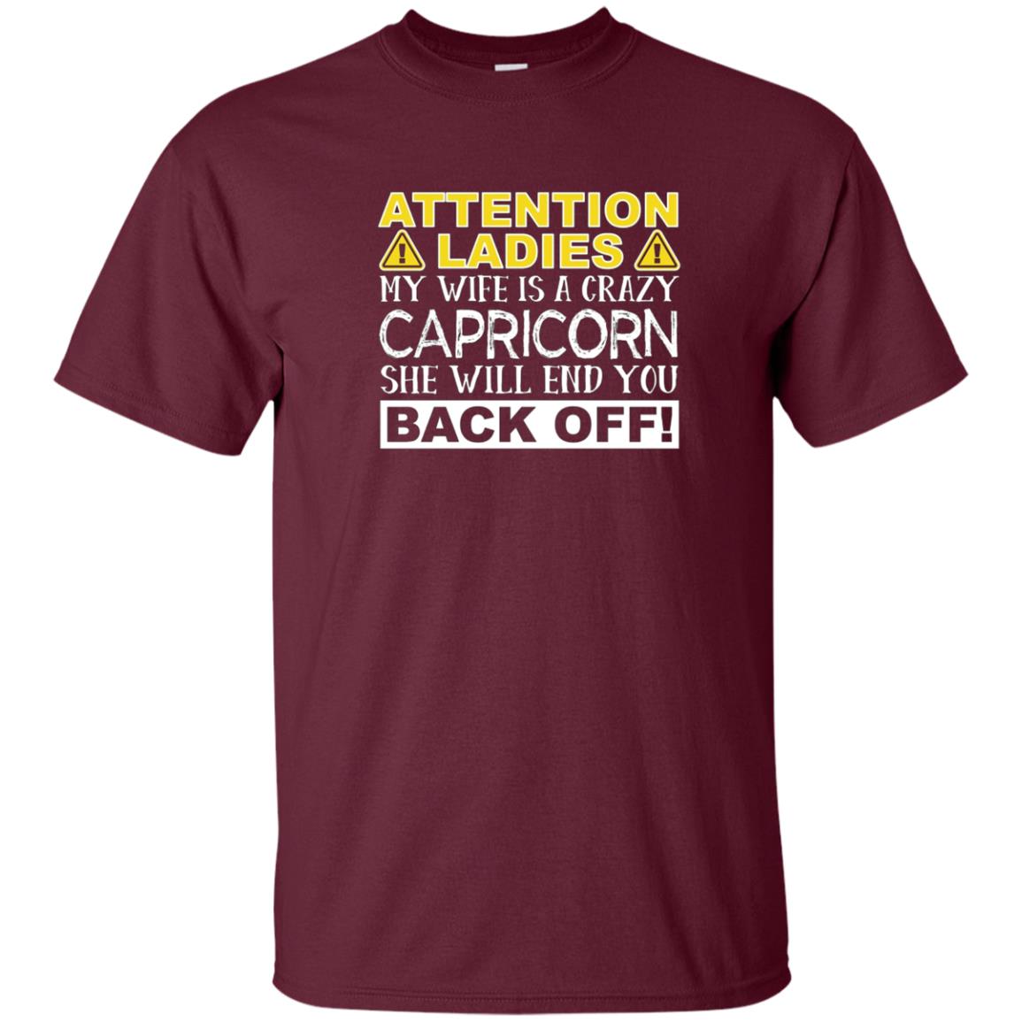 Attention Ladies My Wife Is A Crazy Capricorn Funny T-Shirt
