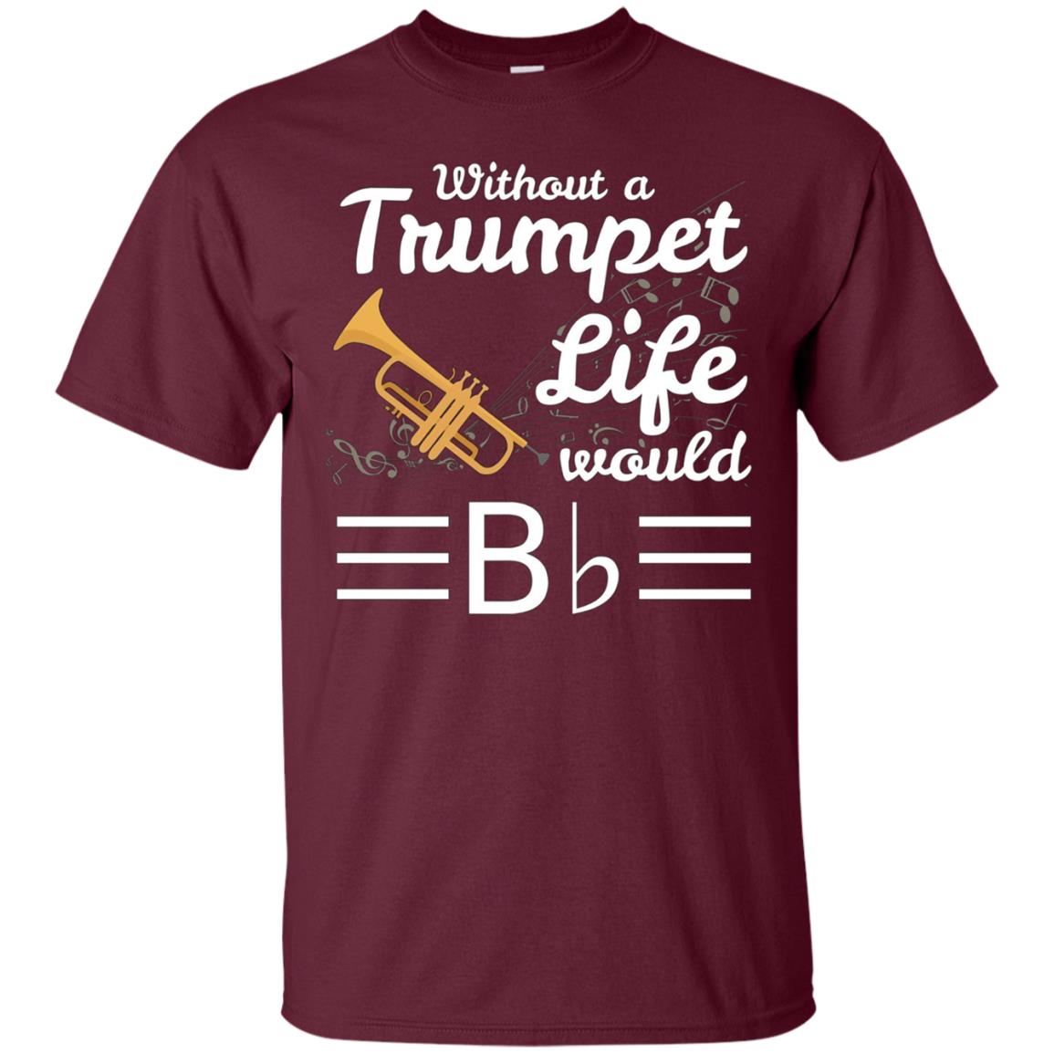 Without A Trumpet Life Would Be Flat Musician T-Shirt