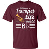 Image of Without A Trumpet Life Would Be Flat Musician T-Shirt