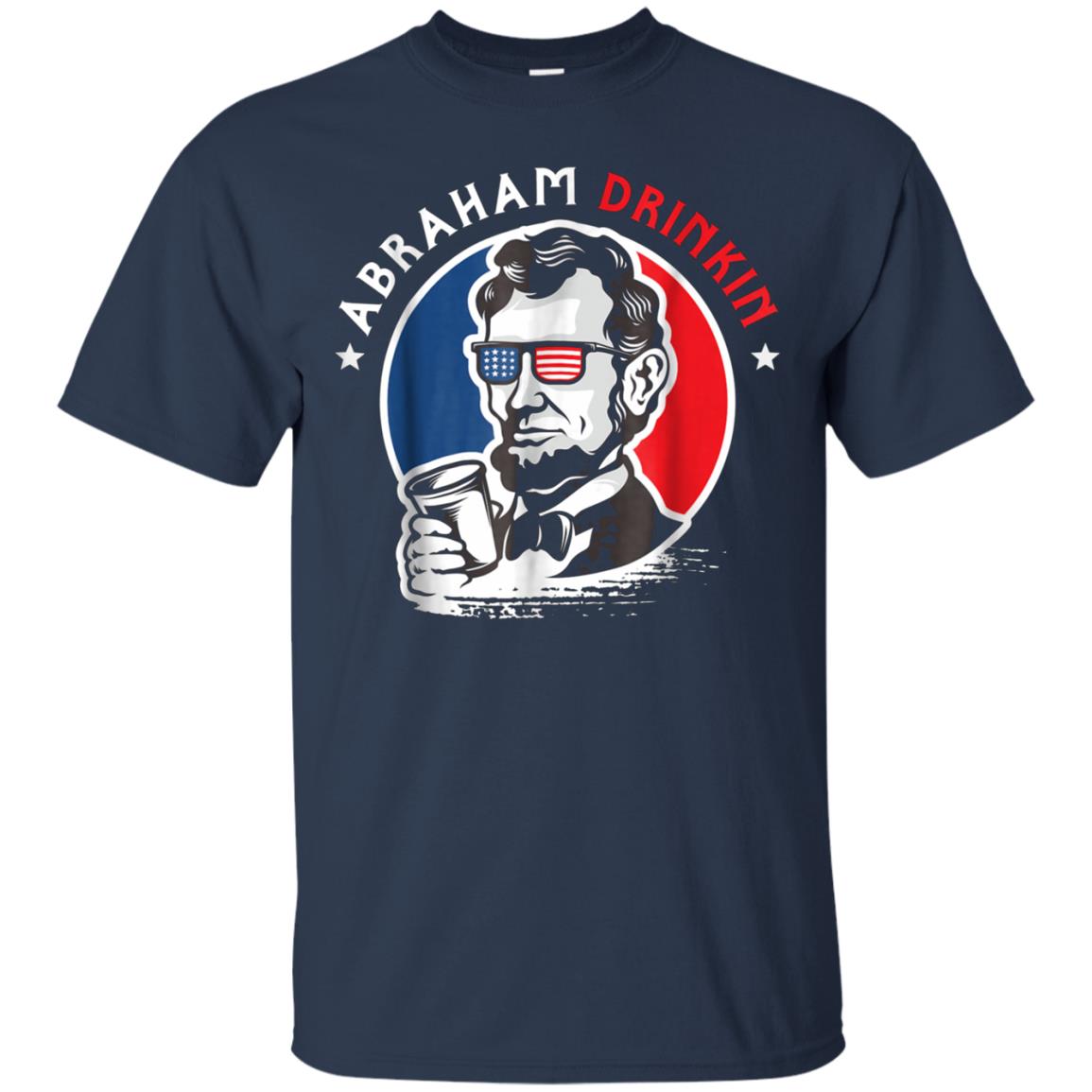 Abraham Drinkin 4th Of July Patriotic Funny T-Shirt