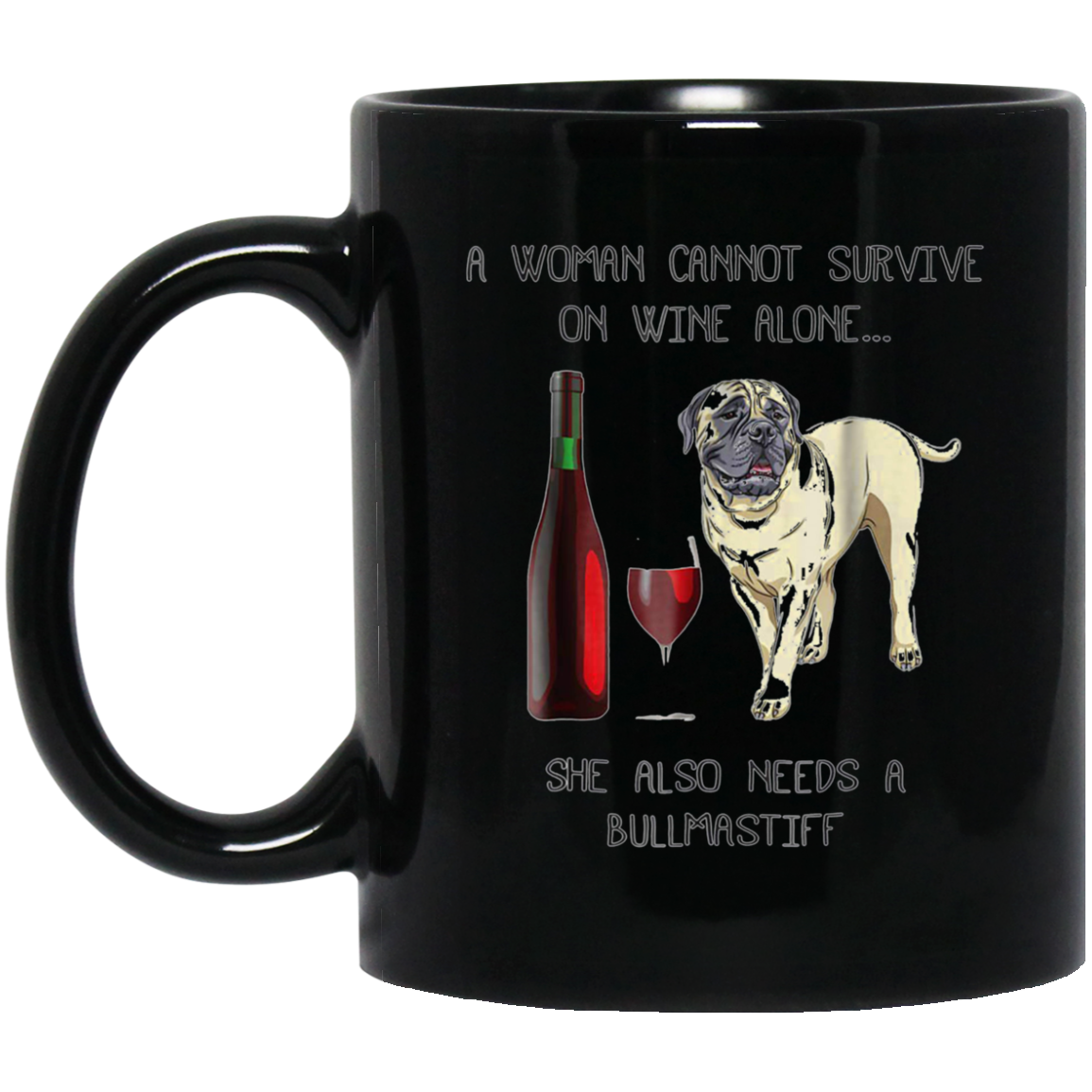 Woman Cannot Survive on Wine Alone needs A Bullmastiff Dog