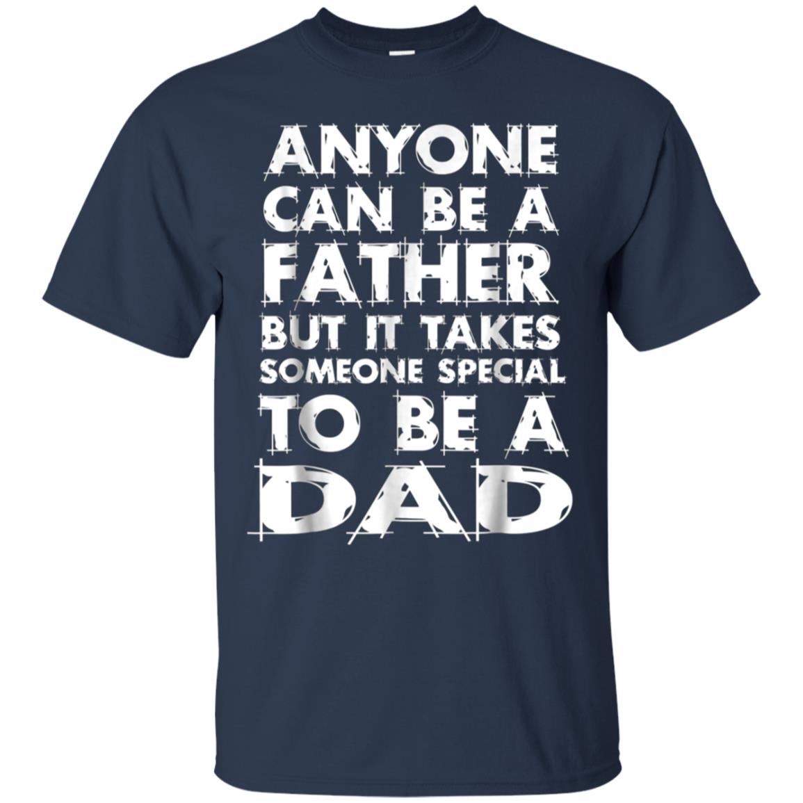 Anyone Can Be A Father-But someo Special To Be a DAD T-Shirt