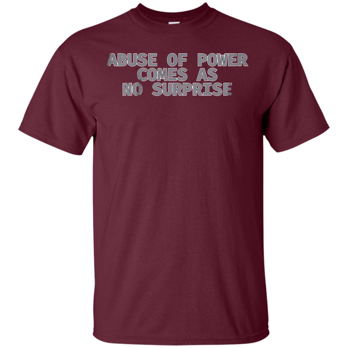 Abuse of Power Comes as no Surprise T Shirt