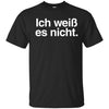 Image of "Ich Weiss Es Nicht" Funny German Teacher Student Shirt